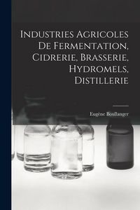 Produktbild: Industries Agricoles De Fermentation, Cidrerie, Brasserie, Hydromels, Distillerie
