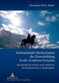 Produktbild: Institutionelle Mechanismen der Kanonbildung in der Acad&eacute;mie fran&ccedil;aise