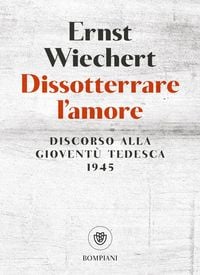 Produktbild: Dissotterrare l'amore. Discorso alla giovent&ugrave; tedesca