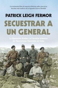 Produktbild: Secuestrar a un general : la Operaci&oacute;n Kreipe y el Servicio Brit&aacute;nico de Operaciones Especiales en Creta