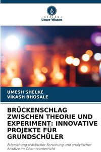 Produktbild: Br&uuml;ckenschlag Zwischen Theorie und Experiment: Innovative Projekte f&uuml;r Grundsch&uuml;ler