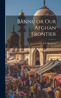 Produktbild: Bannu or Our Afghan Frontier