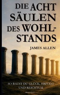 Produktbild: James Allen: Die acht S&auml;ulen des Wohlstands (Eight Pillars of Prosperity)