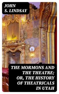 Produktbild: The Mormons and the Theatre; or, The History of Theatricals in Utah