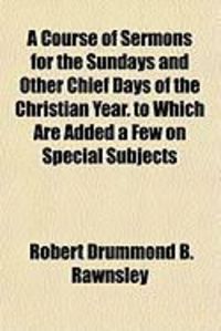 Produktbild: A Course of Sermons for the Sundays and Other Chief Days of the Christian Year. to Which Are Added a Few on Special Subjects