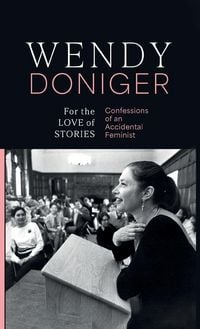 Produktbild: For the Love of Stories Confessions of an Accidental Feminist | Wendy Doniger