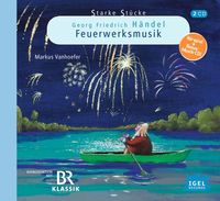 Produktbild: Starke St&uuml;cke. Georg Friedrich H&auml;ndel. Die Feuerwerksmusik