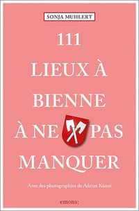 Produktbild: 111 Lieux &agrave; Bienne &agrave; ne pas manquer