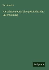 Produktbild: Jus primae noctis, eine geschichtliche Untersuchung