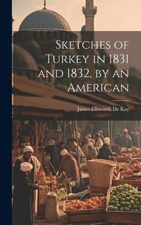 Produktbild: Sketches of Turkey in 1831 and 1832, by an American