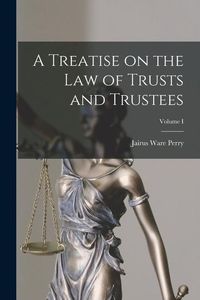 Produktbild: A Treatise on the Law of Trusts and Trustees; Volume I