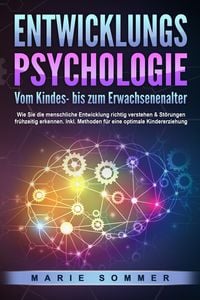 Produktbild: ENTWICKLUNGSPSYCHOLOGIE - Vom Kindes- bis zum Erwachsenenalter: Wie Sie die menschliche Entwicklung richtig verstehen & St&ouml;rungen fr&uuml;hzeitig erkennen. Inkl. Methoden f&uuml;r eine optimale Kindererziehung