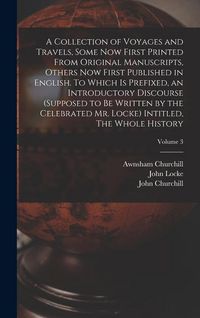 Produktbild: A Collection of Voyages and Travels, Some now First Printed From Original Manuscripts, Others now First Published in English. To Which is Prefixed, an