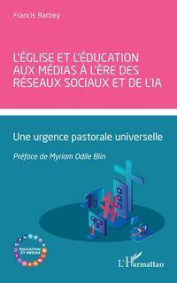 Produktbild: L'&Eacute;glise et l'&eacute;ducation aux m&eacute;dias &agrave; l'&egrave;re des r&eacute;seaux sociaux et de l'IA