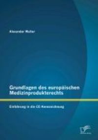 Produktbild: Grundlagen des europ&auml;ischen Medizinprodukterechts: Einf&uuml;hrung in die CE-Kennzeichnung