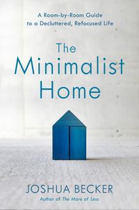 Produktbild: The Minimalist Home: A Room-By-Room Guide to a Decluttered, Refocused Life