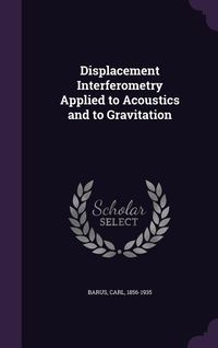 Produktbild: Displacement Interferometry Applied to Acoustics and to Gravitation