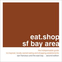 Produktbild: Eat.Shop.SF Bay Area: The Indispensable Guide to Inspired, Locally Owned Eating and Shopping Establishments