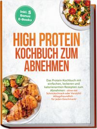 Produktbild: High Protein Kochbuch zum Abnehmen: Das Protein Kochbuch mit einfachen, leckeren
