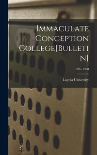 Produktbild: Immaculate Conception College[Bulletin]; 1907-1908