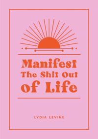 Produktbild: Manifest the Shit Out of Life