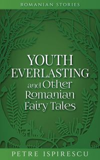 Produktbild: Youth Everlasting and Other Romanian Fairy Tales
