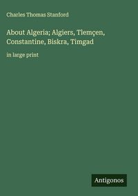 Produktbild: About Algeria; Algiers, Tlem&ccedil;en, Constantine, Biskra, Timgad