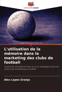 Produktbild: L'utilisation de la m&eacute;moire dans le marketing des clubs de football