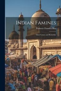 Produktbild: Indian Famines: Their Causes and Remedies