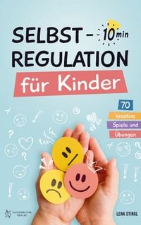 Produktbild: Selbstregulation f&uuml;r Kinder in 10 Minuten - 70 kreative Spiele und &Uuml;bungen