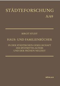Produktbild: Haus- und Familienb&uuml;cher in der st&auml;dtischen Gesellschaft des Sp&auml;tmittelalters und der Fr&uuml;hen Neuzeit