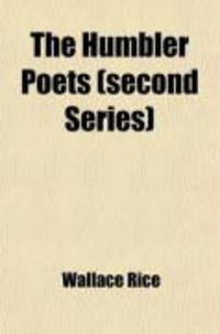 Produktbild: The Humbler Poets (Second Series); A Collection of Newspaper and Periodical Verse 1885 to 1910