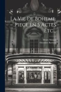 Produktbild: La Vie De Boheme, Piece En 5 Actes Etc...