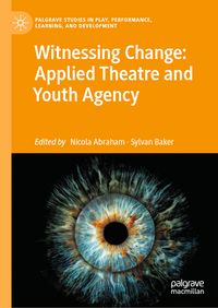 Produktbild: Witnessing Change: Applied Theatre and Youth Agency