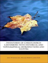 Produktbild: Legg, J: Inventories of Christchurch Canterbury; with histor