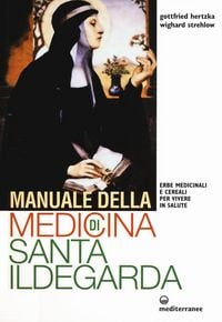 Produktbild: Manuale della medicina di santa Ildegarda. Erbe medicinali e cereali per vivere in salute
