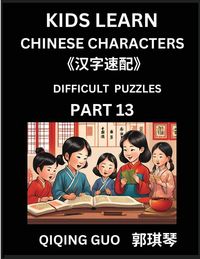 Produktbild: Reading Simplified Chinese Characters for Kids (Part 13) - Difficult Level, Learn to Recognize Simplified Mandarin Chinese Characters by Solving Characters Activities, HSK All Levels, Suitable for Young, Adults, Teens, Easy lessons to Fast Learn Mandarin