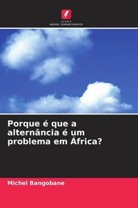 Produktbild: Porque &eacute; que a altern&acirc;ncia &eacute; um problema em &Aacute;frica?