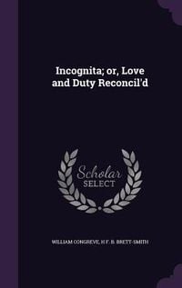 Produktbild: Incognita; or, Love and Duty Reconcil'd