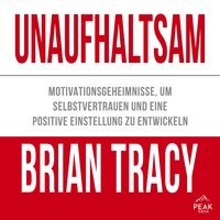 Produktbild: Unaufhaltsam. Motivationsgeheimnisse, um Selbstvertrauen und eine positive Einstellung zu entwickeln