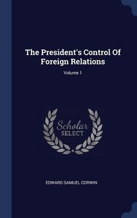 Produktbild: The President's Control Of Foreign Relations; Volume 1