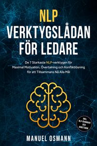 Produktbild: NLP-verktygsl&aring;dan f&ouml;r Ledare: De 7 Starkaste NLP-verktygen f&ouml;r Maximal Motivation, &Ouml;vertalning och Konfliktl&ouml;sning f&ouml;r att Tillsammans N&aring; Alla M&aring;l - i