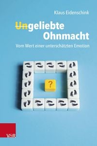 Produktbild: Ungeliebte Ohnmacht: Vom Wert einer untersch&auml;tzten Emotion
