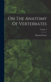 Produktbild: On The Anatomy Of Vertebrates; Volume 2