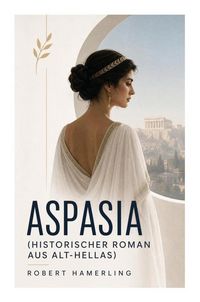 Produktbild: Aspasia (Historischer Roman aus Alt-Hellas)