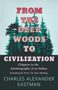Produktbild: From the Deep Woods to Civilization - Chapters in the Autobiography of an Indian