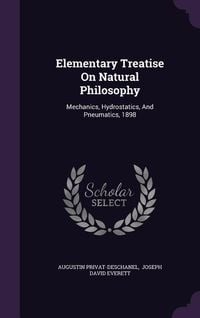 Produktbild: Elementary Treatise on Natural Philosophy: Mechanics, Hydrostatics, and Pneumatics, 1898