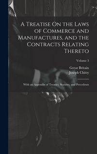 Produktbild: A Treatise On the Laws of Commerce and Manufactures, and the Contracts Relating Thereto: With an Appendix of Treaties, Statutes, and Precedents; Volum