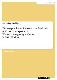 Produktbild: K&ouml;rpersprache im Rahmen von Feedback & Kritik. Ein explorativer Wahrnehmungsvergleich zur Selbstreflexion