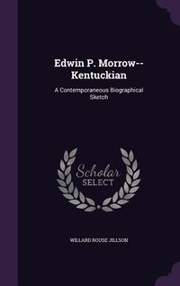 Produktbild: Edwin P. Morrow--Kentuckian: A Contemporaneous Biographical Sketch